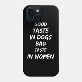 Good taste in Dogs bad taste in Women Phone Case