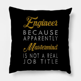 Engineer Because Apparently Mastermind Is Not A Real Job Title Pillow