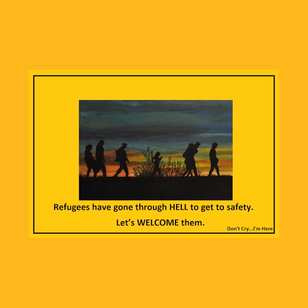 Refugees Have Gone Through Hell...Let's Welcome Them by dontcryimhere