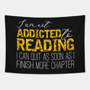 Addicted To Reading - I'm not addicted to reading. I can quit as soon as I finish one more chapter Tapestry