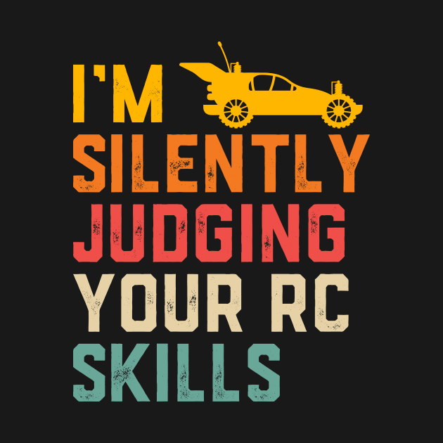 I'm Silently Judging Your RC Car Skills by Crazyshirtgifts