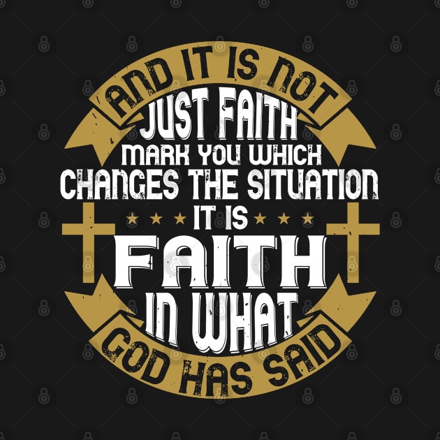 It Is Faith In What God Has Said by D3Apparels