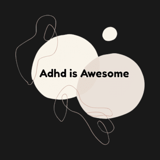 Adhd is awesome T-Shirt