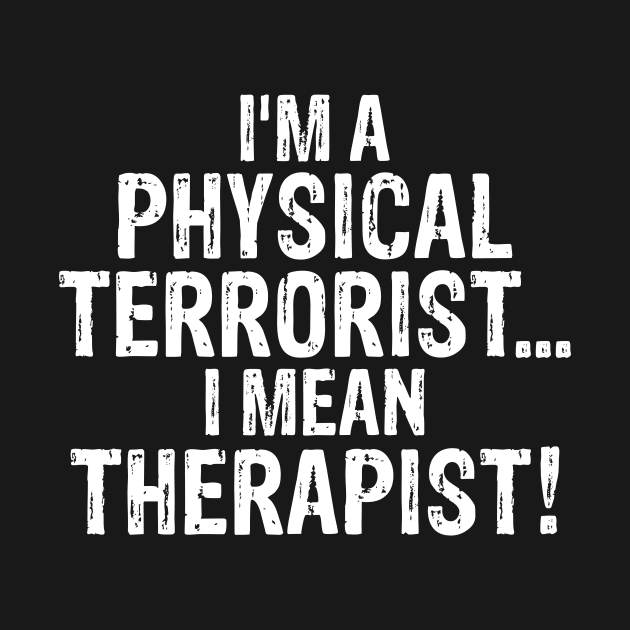 I'm a Physical Terrorist...I Mean Therapist by MzBink