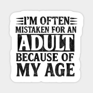 I'm Often Mistaken For An Adult Because Of My Age Magnet