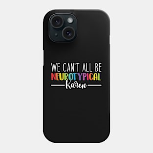 We Can't All Be Neurotypical Karen - Embrace Neurodiversity Phone Case