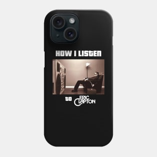 how i listen eric clapton Phone Case