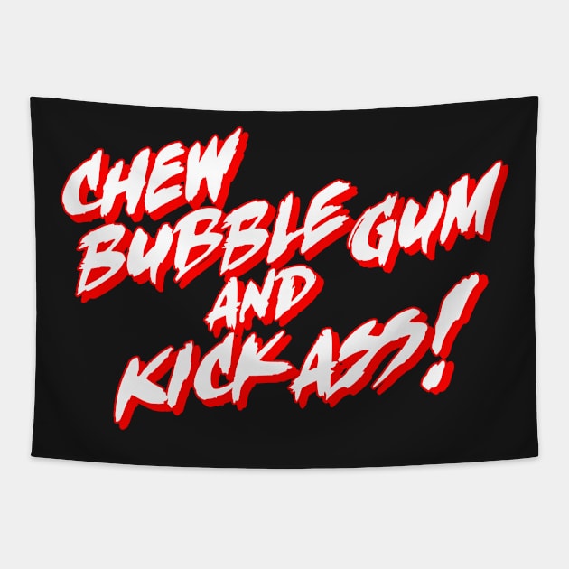 Chew Bubble Gum and Kick Ass! Tapestry by darklordpug