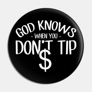 God knows when you don't tip Pin