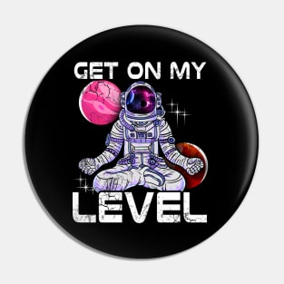 Yoga Astronaut Meditate Get On My Level Pin