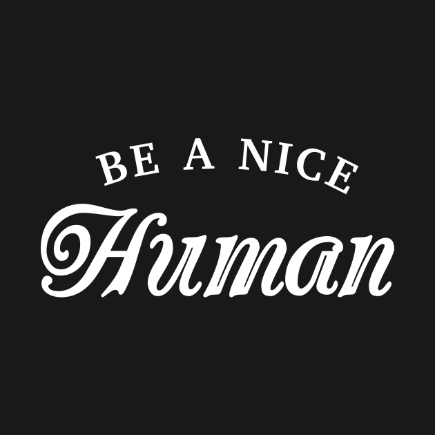 Be a nice human Inspirational by Inspirify