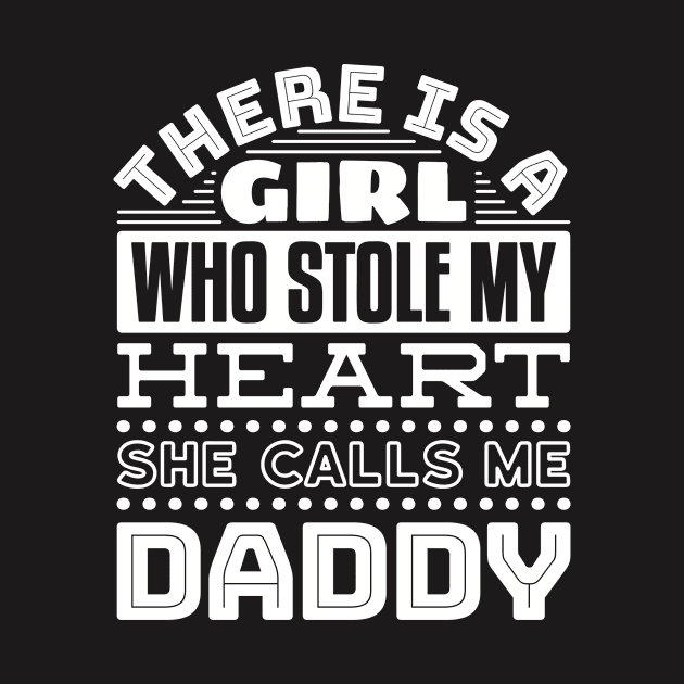 Dad Shirt - There is Girl Who Stole My Heart Calls me Daddy by redbarron