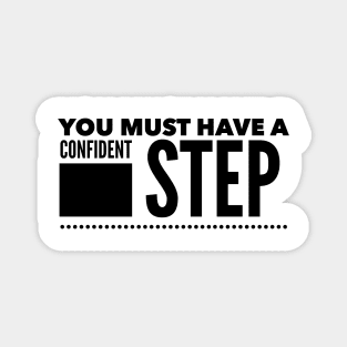 You must have a confident step Magnet