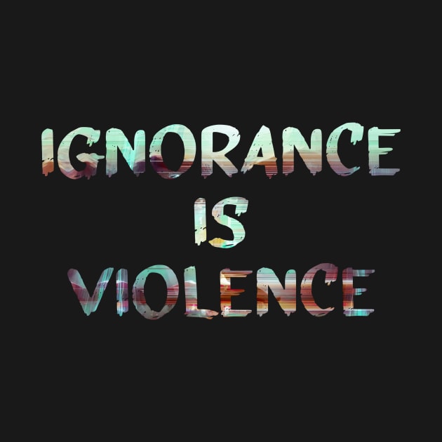 Ignorance is Violence Quote Glitch Art by raspberry-tea