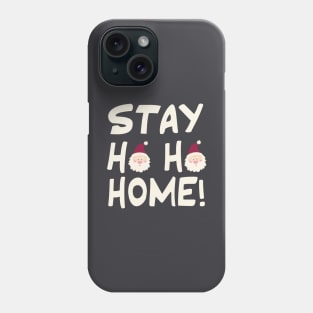 Stay Ho Ho Home! Phone Case