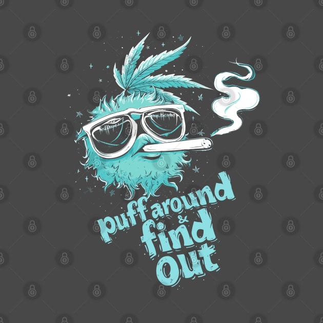 Puff Around And Find Out, Cannabis Positive, Weed Positive, Support Cannabis by Print_Shangri-La