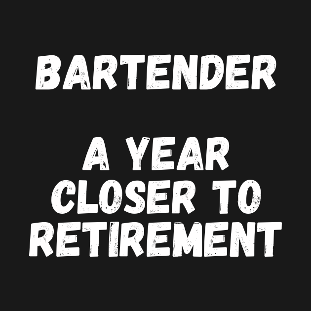 Disover Bartender A Year Closer To Retirement - Retired Bartender - T-Shirt