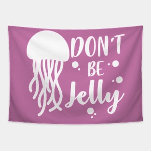 Don't be Jelly Tapestry