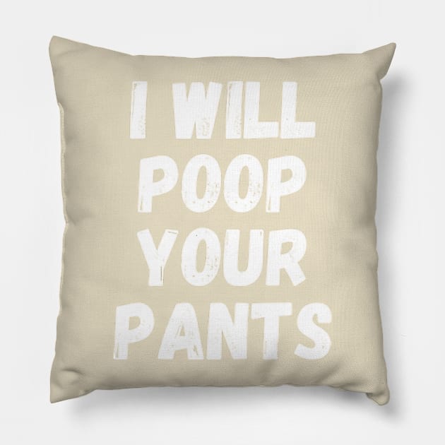 I will poop your pants Pillow by Surrealart