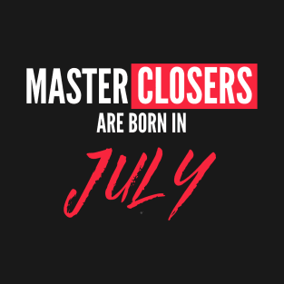 Master Closers are born in July T-Shirt