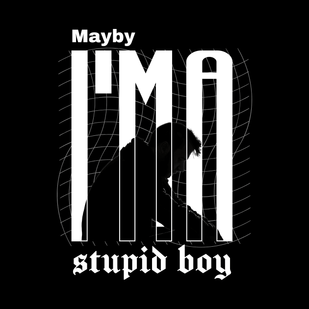 maybe I'm a stupid boy by Madstoneth