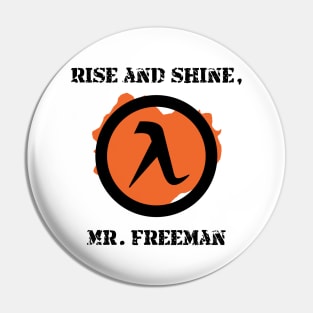 Half-Life 2 Quote: Rise and shine, Mr. Freeman Pin