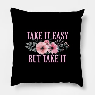 Take it easy, But take it Pillow