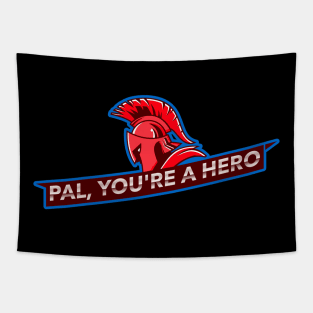 Pal, You're A Hero Tapestry