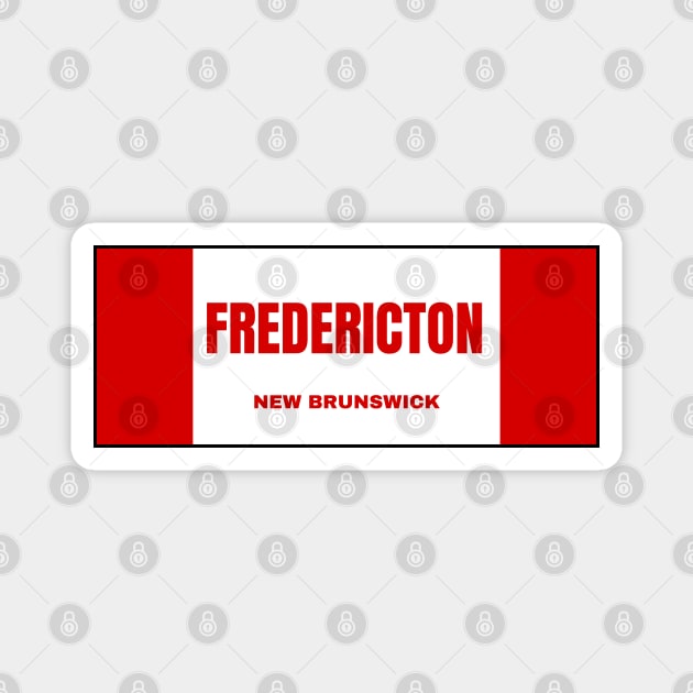 Fredericton City in Canadian Flag Colors Magnet by aybe7elf