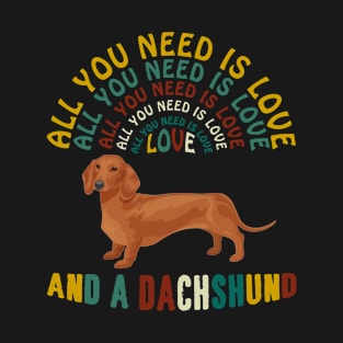 All I Need Is Love And A Dachshund T-shirt T-Shirt