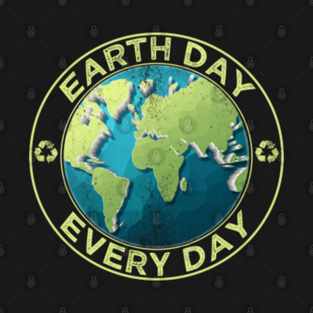 Discover Earth Day Ever Day Earth Day T-Shirt