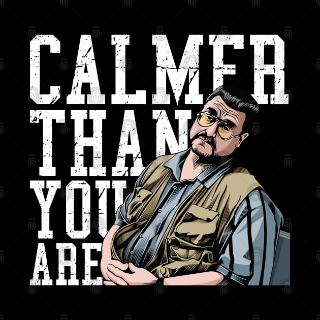 Calmer Than You Are - Walter Sobchak by MIKOLTN