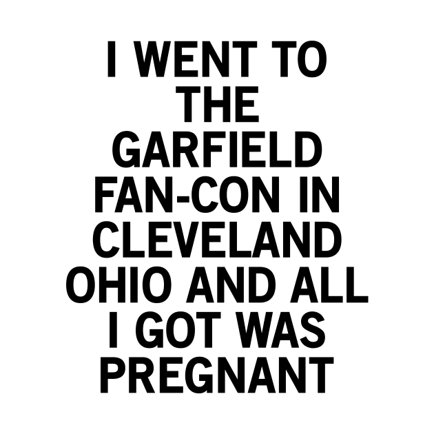 I went to the Garfield fan-con in Cleveland Ohio and all I got was pregnant by JugerM