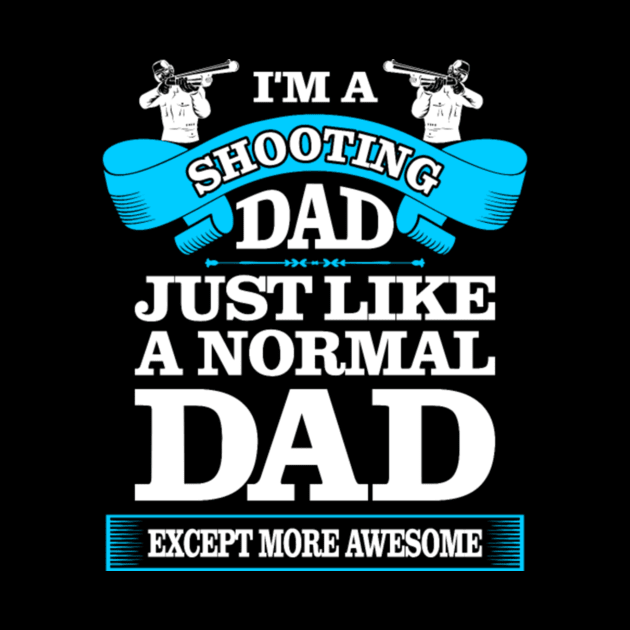 i AM A SHOOTING DAD JUST LIKE A NORMAL DAD by fioruna25