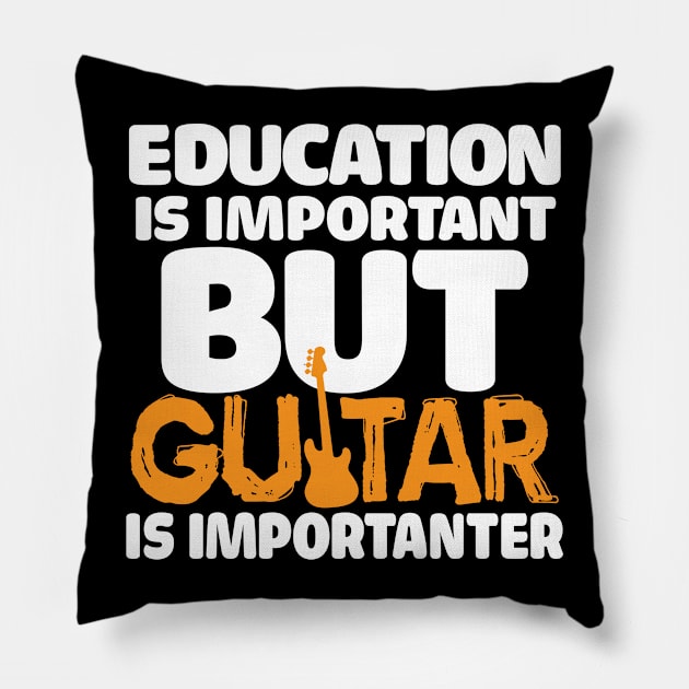 Education Is Important, But Guitar Is Importanter Pillow by mikels