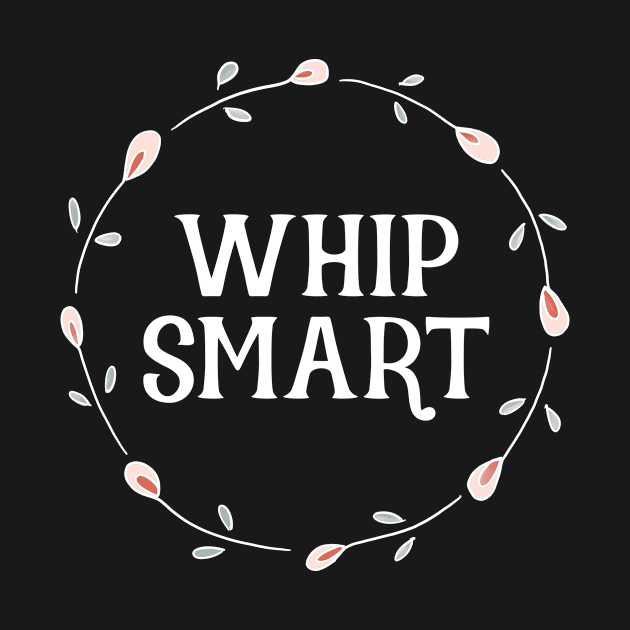 Brainy Quotes - Whip-smart by critterandposie