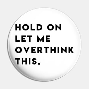 Hold on let met overthink this Pin