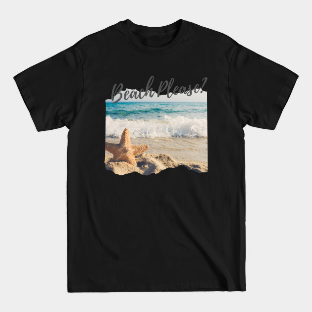 Disover Beach Please? - Beach Life - T-Shirt