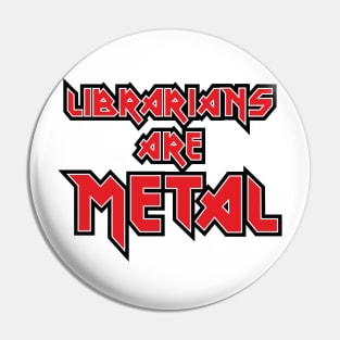 Librarians are Metal Pin