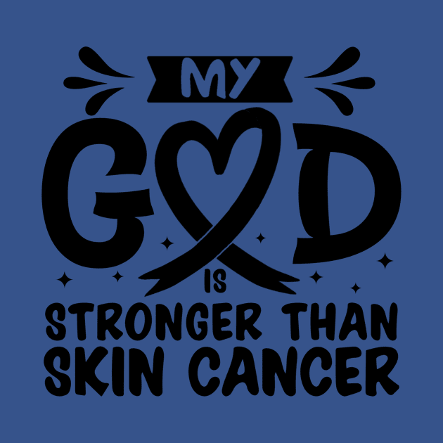 MY God is Stronger Than Skin Cancer Skin Cancer Awareness by Geek-Down-Apparel