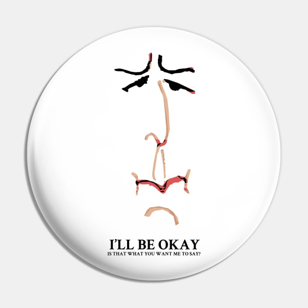 I'll be Okay Is that what you want me to say? Pin by KewaleeTee