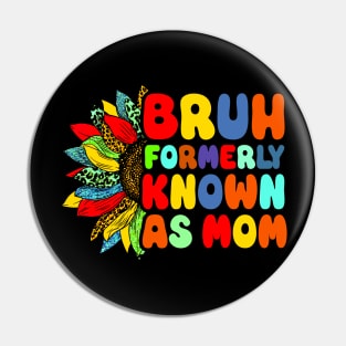 Bruh Formerly Known As Mom Funny Mom Mother's Day Sunflower Pin