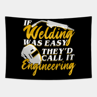 If Welding Was Easy They'd Call It Engineering Tapestry