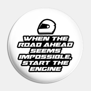 When the road ahead seems impossible, Start the engine - Inspirational Quote for Bikers Motorcycles lovers Pin