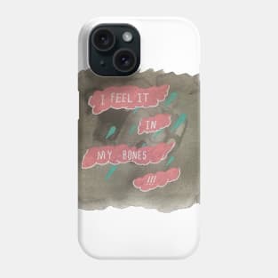 I Feel It In My Bones Phone Case