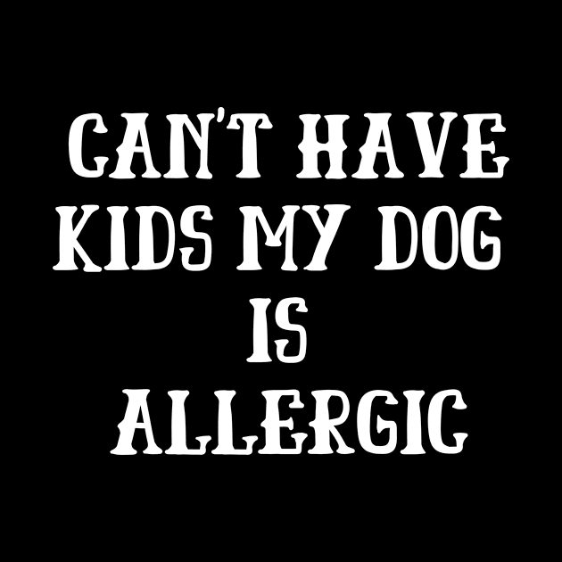 Can't Have Kids My Dog Is Allergic by adiline