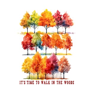 It's Time for a Walk in the Woods. Fall and nature time. T-Shirt