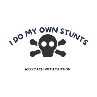 I Do My Own Stunts! T-Shirt