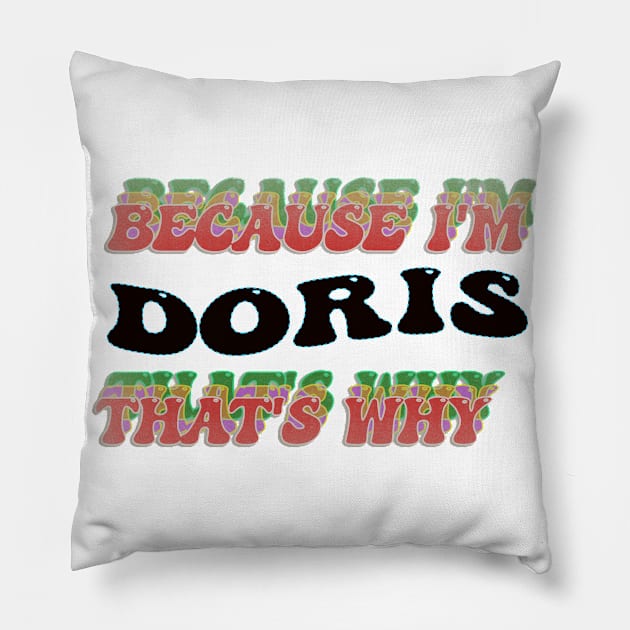 BECAUSE I AM DORIS - THAT'S WHY Pillow by elSALMA