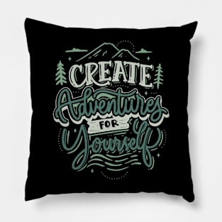 Create Adventures for Yourself Pillow